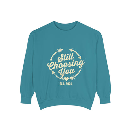 Still Choosing You Sweatshirt — Valentine's Day Romantic Crewneck