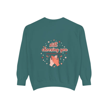 Still Choosing You Sweatshirt — Valentine's Day Romantic Crewneck