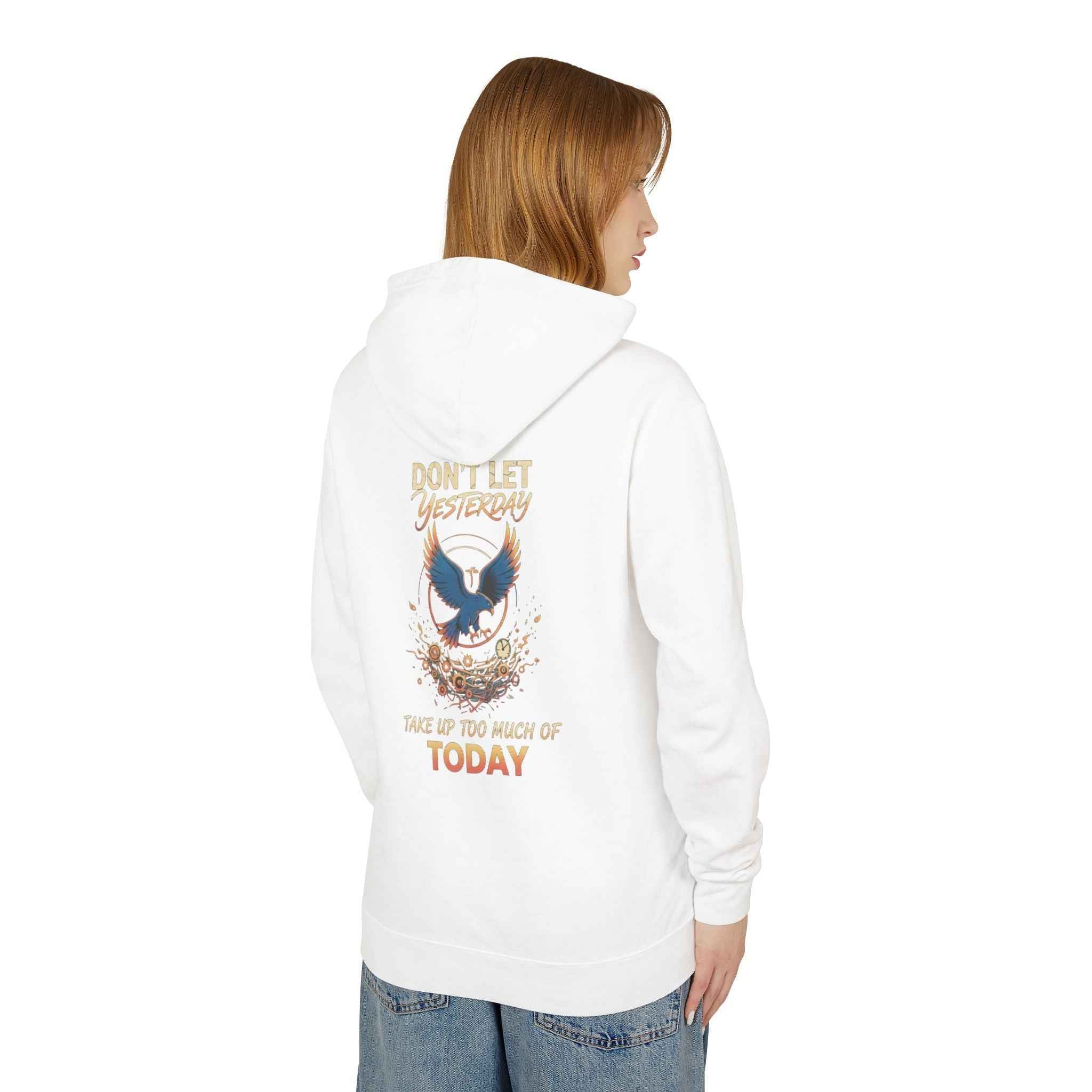 Inspirational Hooded Sweatshirt for Everyone - Don’t Let Yesterday Take Up Too Much of Today