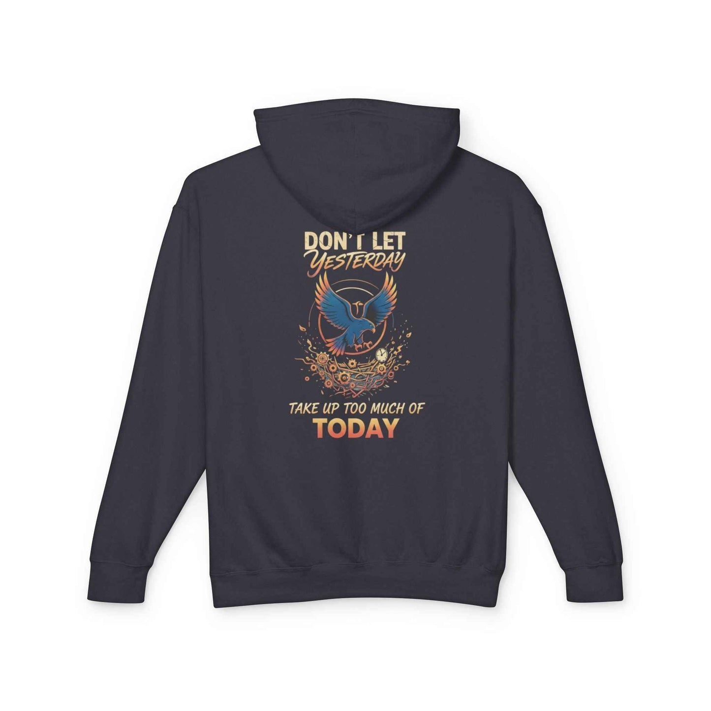 Inspirational Hooded Sweatshirt for Everyone - Don’t Let Yesterday Take Up Too Much of Today