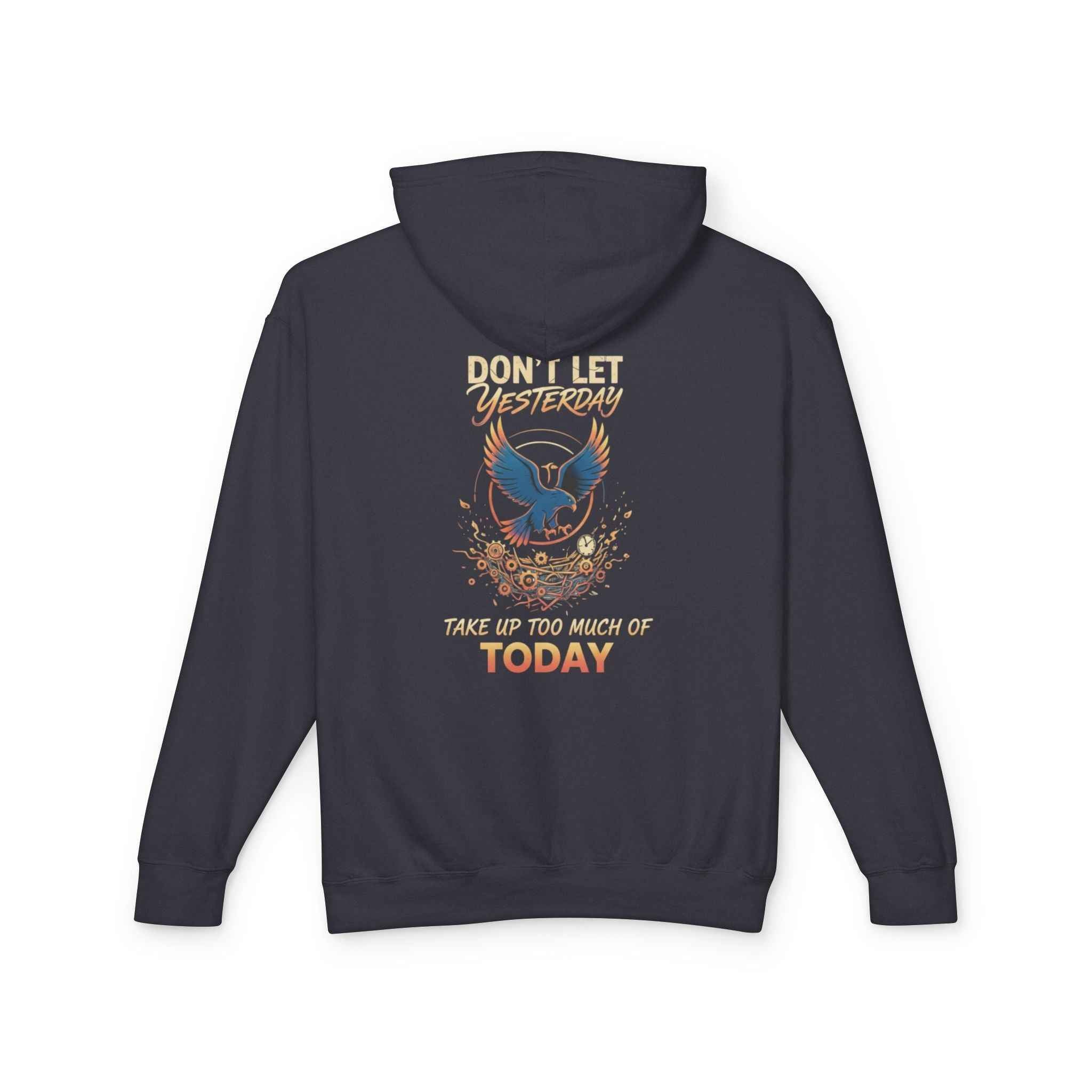 Inspirational Hooded Sweatshirt for Everyone - Don’t Let Yesterday Take Up Too Much of Today
