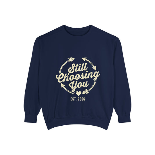 Still Choosing You Sweatshirt — Valentine's Day Romantic Crewneck