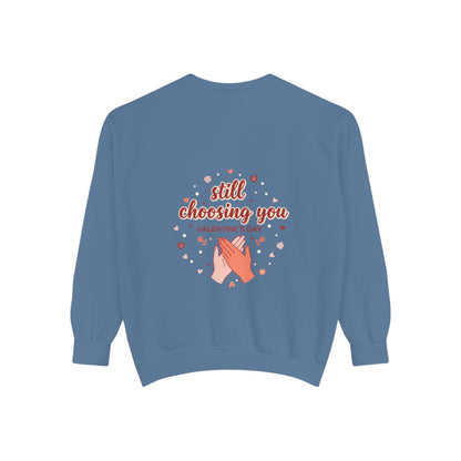 Still Choosing You Sweatshirt — Valentine's Day Romantic Crewneck