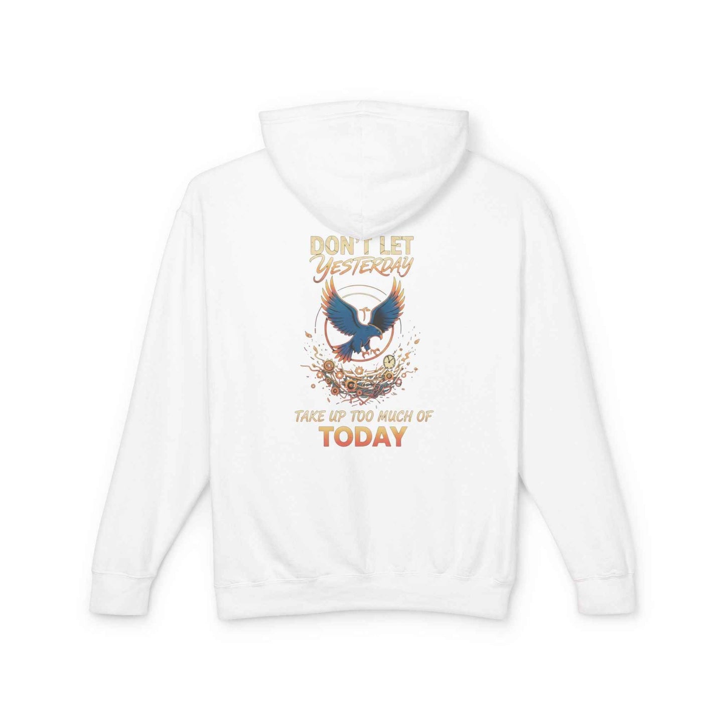 Inspirational Hooded Sweatshirt for Everyone - Don’t Let Yesterday Take Up Too Much of Today
