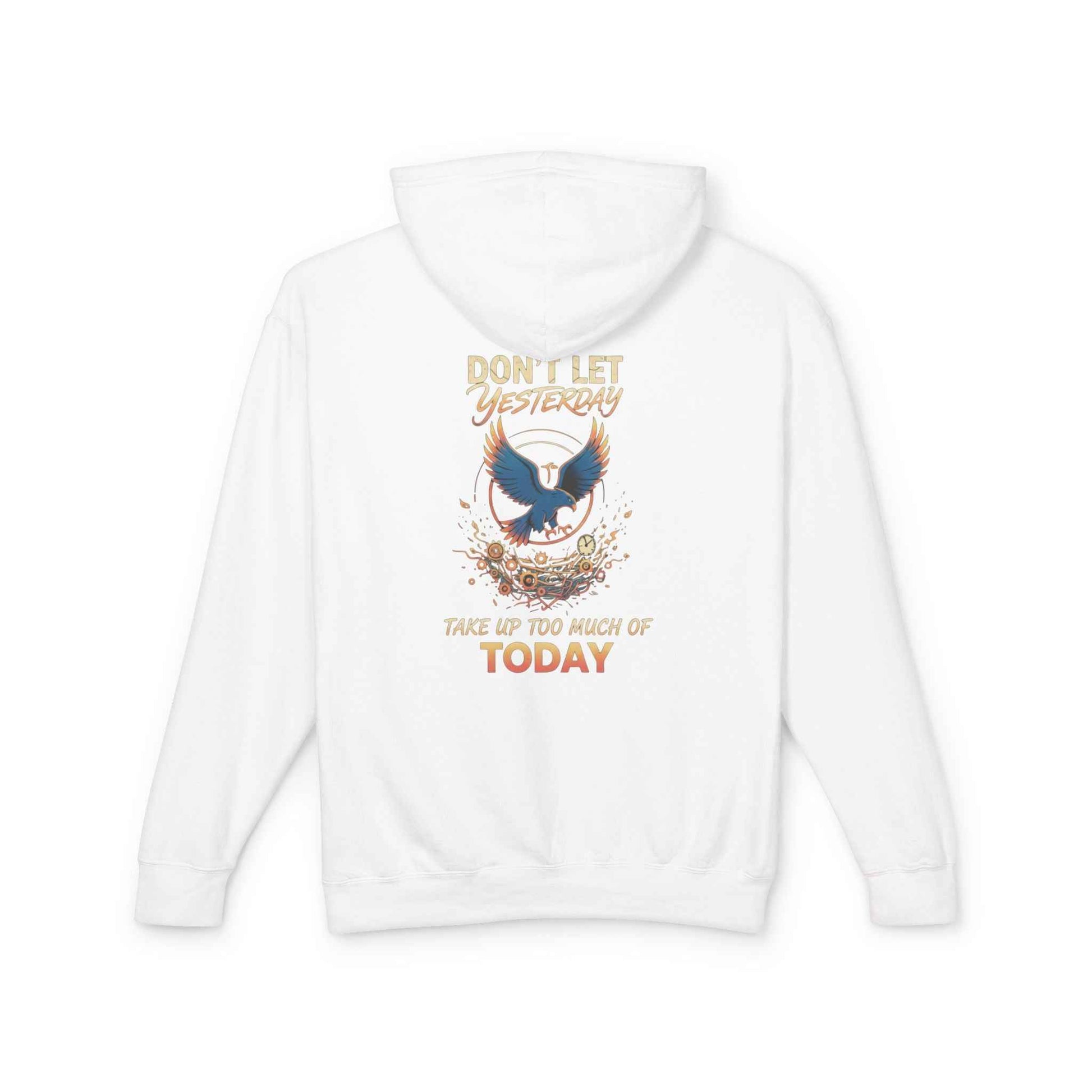 Inspirational Hooded Sweatshirt for Everyone - Don’t Let Yesterday Take Up Too Much of Today