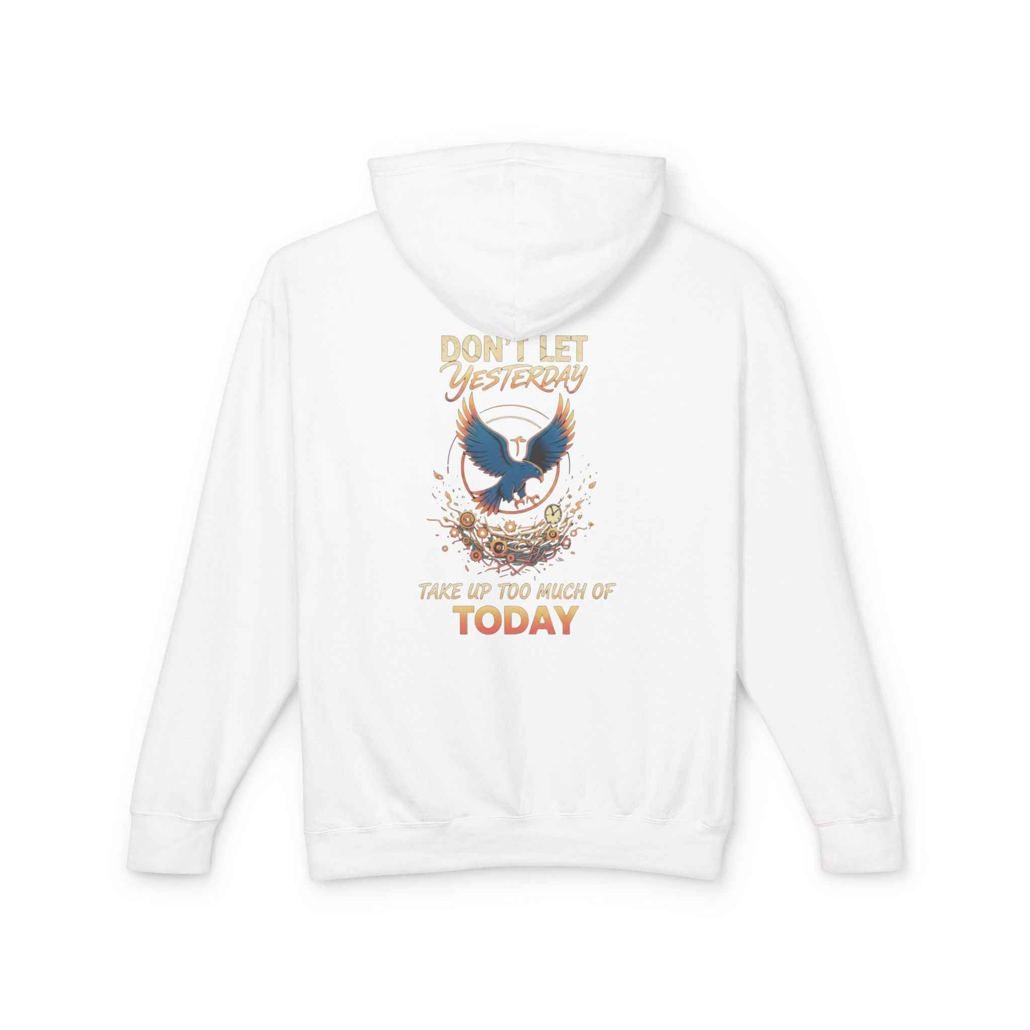 Inspirational Hooded Sweatshirt for Everyone - Don’t Let Yesterday Take Up Too Much of Today