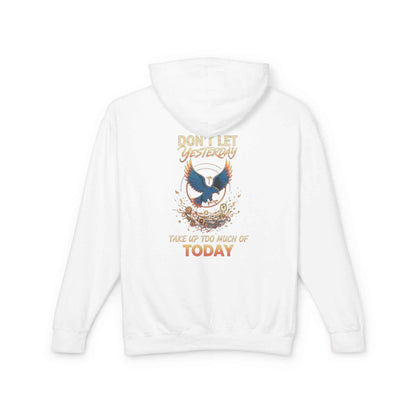 Inspirational Hooded Sweatshirt for Everyone - Don’t Let Yesterday Take Up Too Much of Today